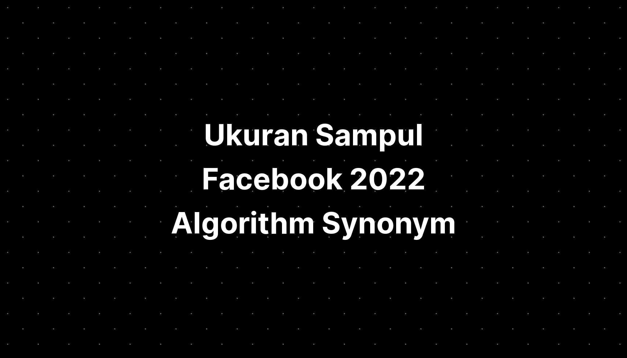 Ukuran Sampul Facebook 2022 Algorithm Example Step - IMAGESEE